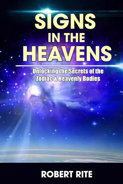 Signs in the Heavens: Divine Secrets of the Zodiac and the Heavenly Bodies - Paperback