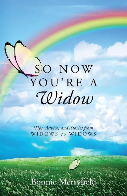 So Now You're a Widow: Tips, Advice, and Stories from Widows to Widows - Paperback