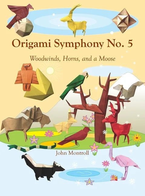 Origami Symphony No. 5: Woodwinds, Horns, and a Moose - Hardcover