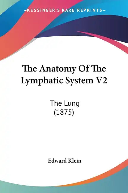 The Anatomy Of The Lymphatic System V2: The Lung (1875) - Paperback