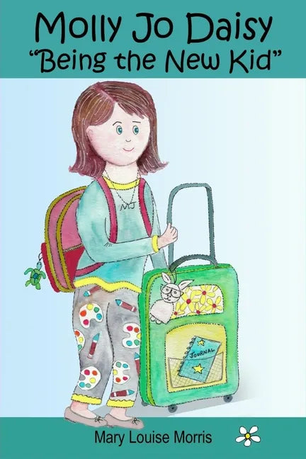 Molly Jo Daisy Being the New Kid: A Chapter Book for Ages 9-12 About Emotions, Feelings, Kindness, Moving to a New Town, and Going to a Different Scho - Paperback