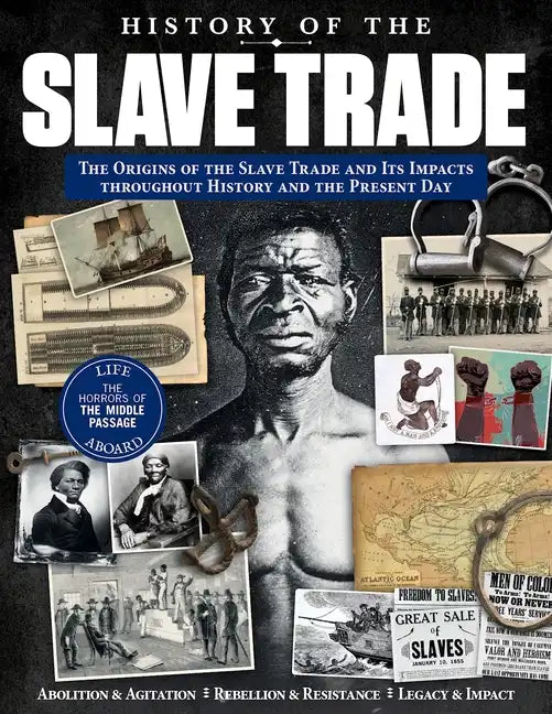History of the Slave Trade: The Origins of the Slave Trade and Its Impacts Throughout History and the Present Day - Paperback