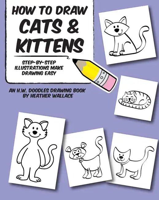How to Draw Cats and Kittens: Step-by-Step Illustrations Make Drawing Easy - Paperback