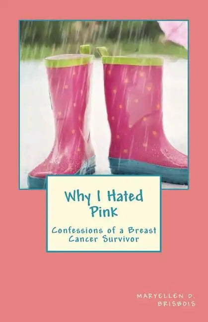 Why I Hated Pink: Confessions of a Breast Cancer Survivor - Paperback