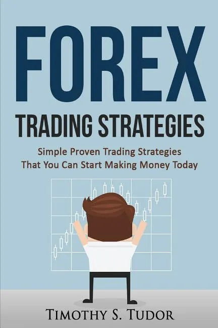 Forex Trading: Forex Trading Strategies Simple Proven Trading Strategies ? That - Paperback