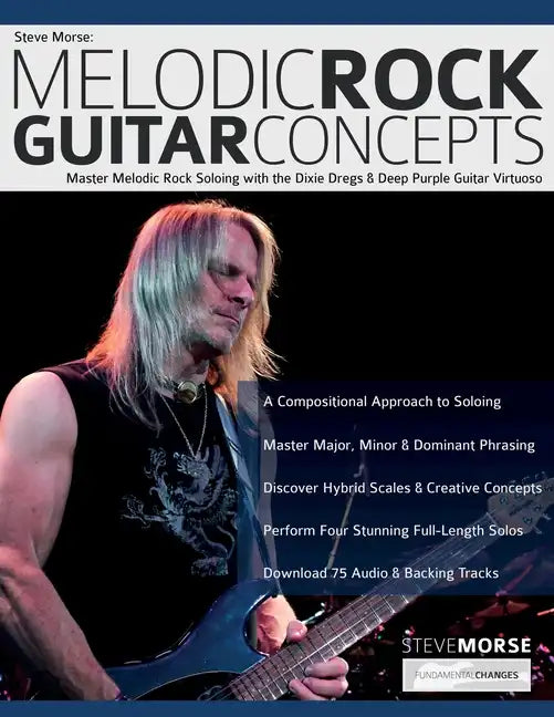 Steve Morse: Master Melodic Rock Soloing with the Dixie Dregs & Deep Purple Guitar Virtuoso - Paperback