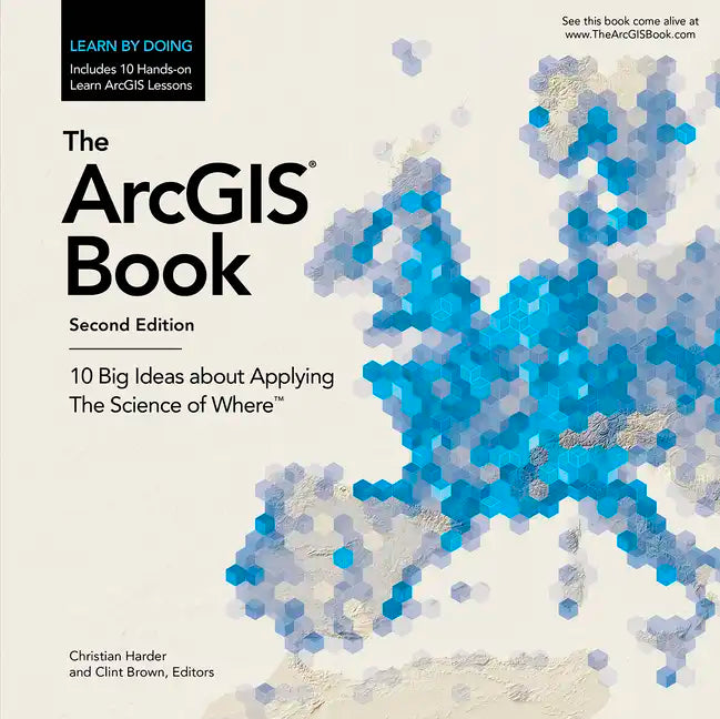 The Arcgis Book: 10 Big Ideas about Applying the Science of Where - Paperback