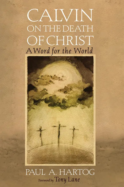 Calvin on the Death of Christ: A Word for the World - Hardcover