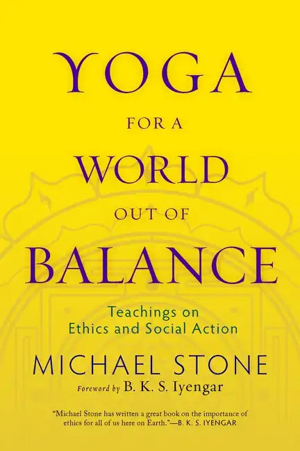 Yoga for a World Out of Balance: Teachings on Ethics and Social Action - Paperback