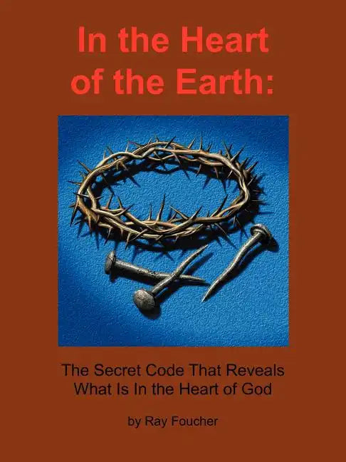 In the Heart of the Earth: The Secret Code That Reveals What Is In the Heart of God - Paperback