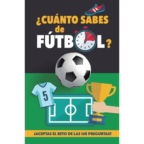ソCu疣to sabes de f偀bol?: ソAceptas el reto de las 140 preguntas de f偀bol? Un libro de f偀bol para mayores y peques. Cuestionario de f偀bol. R - Paperback