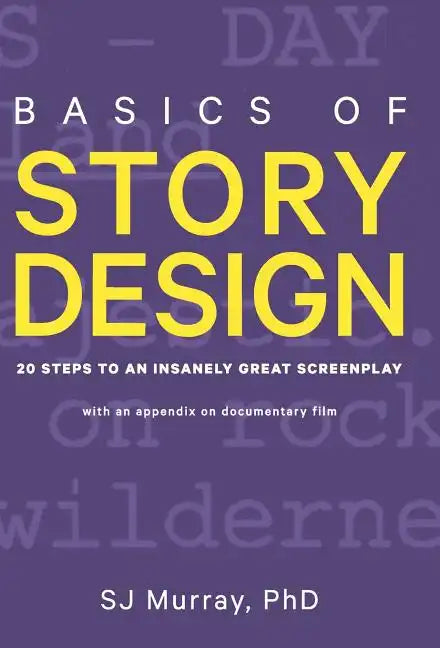 Basics of Story Design: 20 Steps to an Insanely Great Screenplay - Hardcover