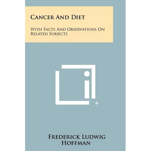 Cancer And Diet: With Facts And Observations On Related Subjects - Paperback