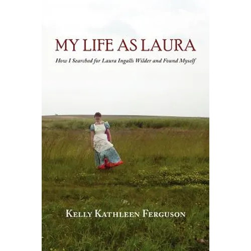 My Life as Laura: How I Searched for Laura Ingalls Wilder and Found Myself - Paperback
