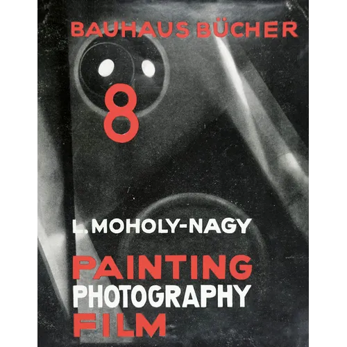 László Moholy-Nagy: Painting, Photography, Film: Bauhausbücher 8 - Hardcover