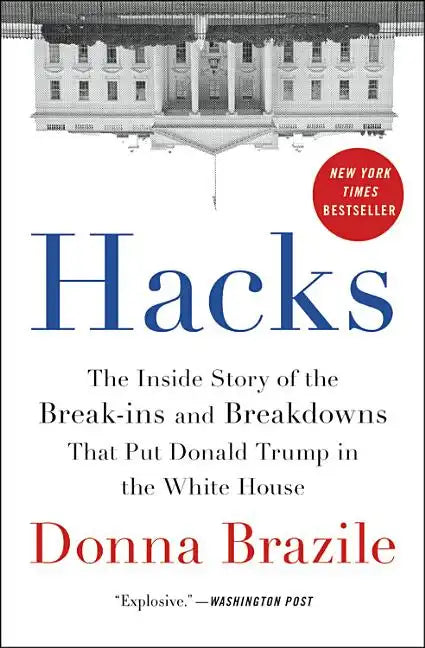 Hacks: The Inside Story of the Break-Ins and Breakdowns That Put Donald Trump in the White House - Paperback