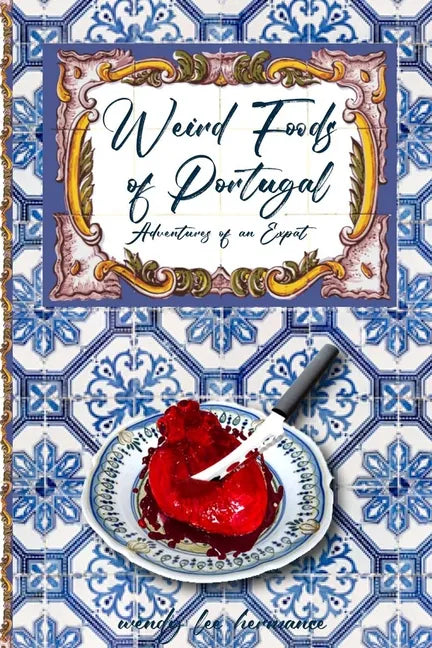 Weird Foods of Portugal: Adventures of an Epat - Paperback