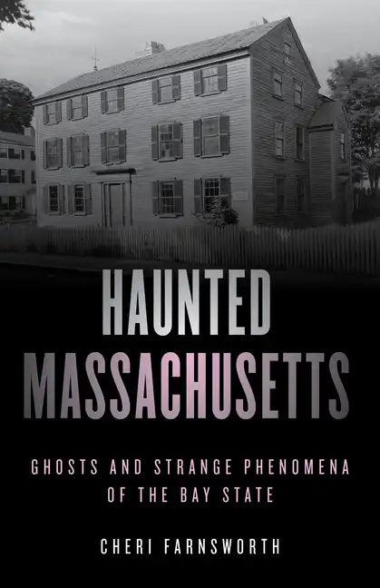 Haunted Massachusetts: Ghosts and Strange Phenomena of the Bay State - Paperback