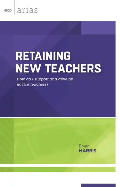 Retaining New Teachers: How Do I Support and Develop Novice Teachers? (ASCD Arias) - Paperback