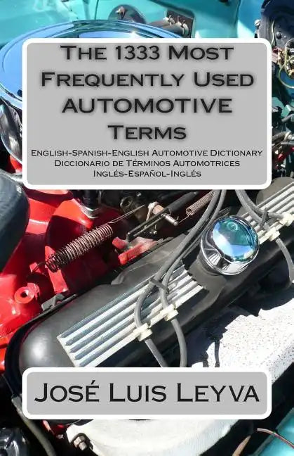 The 1333 Most Frequently Used AUTOMOTIVE Terms: English-Spanish-English Automotive Dictionary - Diccionario de Términos Automotrices - Paperback