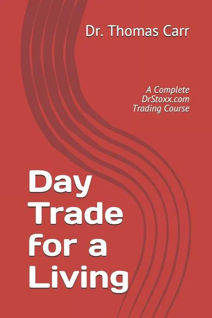 Day Trade for a Living: A Complete DrStoxx.com Trading Course - Paperback