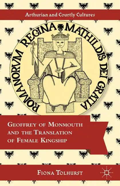 Geoffrey of Monmouth and the Translation of Female Kingship - Hardcover