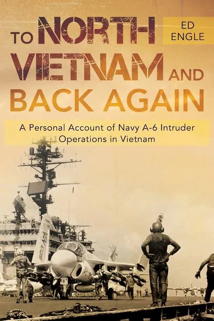 To North Vietnam and Back Again: A Personal Account of Navy A-6 Intruder Operations in Vietnam - Paperback