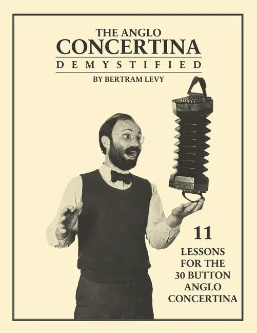 The Anglo Concertina Demystified: 11 Lessons for the 30 button Anglo Concertina - Paperback