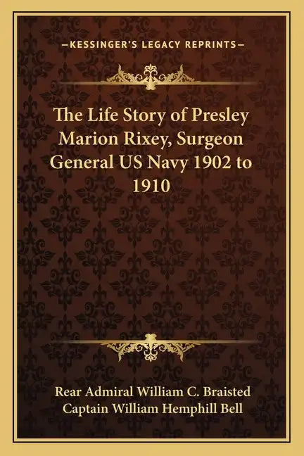 The Life Story of Presley Marion Rixey, Surgeon General US Navy 1902 to 1910 - Paperback
