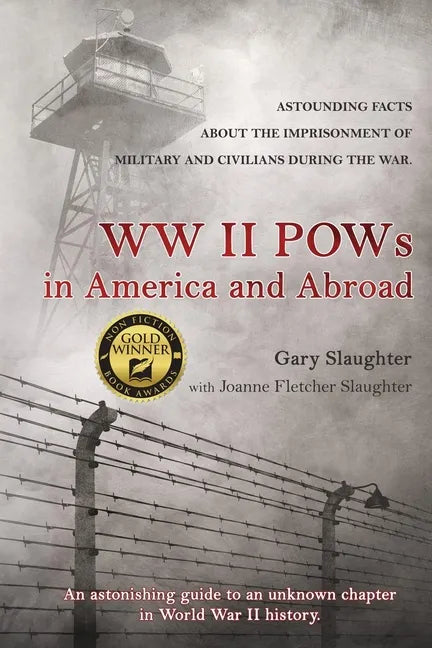 WW II POWs in America and Abroad: Astounding Facts about the Imprisonment of Military and Civilians During the War - Paperback