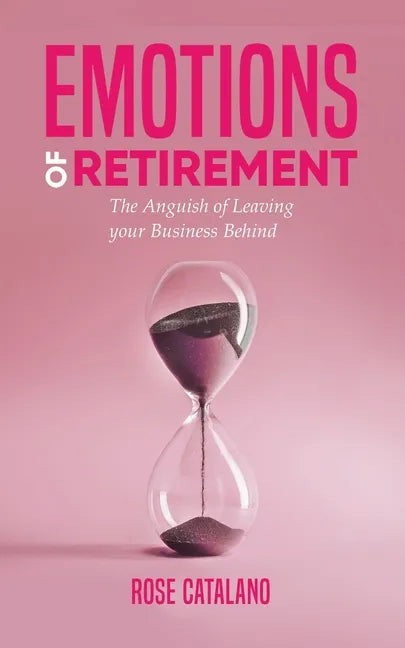Emotions of Retirement: The Anguish of Leaving your Business Behind - Paperback