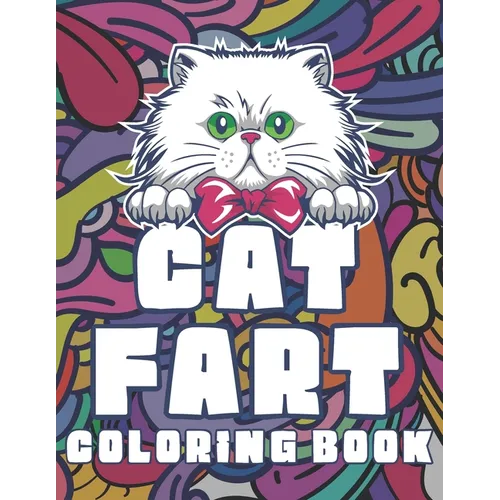 Cat Fart Coloring Book: Hilarious Cats Farting Funny Coloring Book for Stress Relief and Relaxation - Paperback