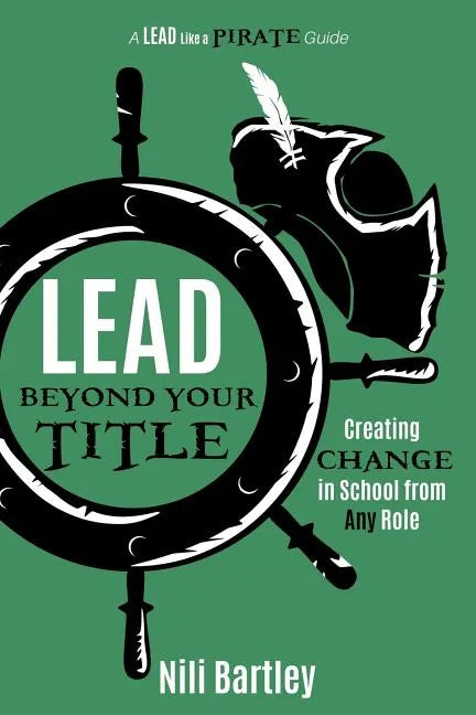 Lead beyond Your Title: Creating Change in School from Any Role - Paperback