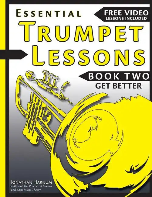 Essential Trumpet Lessons, Book Two: Get Better: The Secrets to Lip Slurs, High Range, Mutes, Tuning, Mouthpieces, and Practice - Paperback