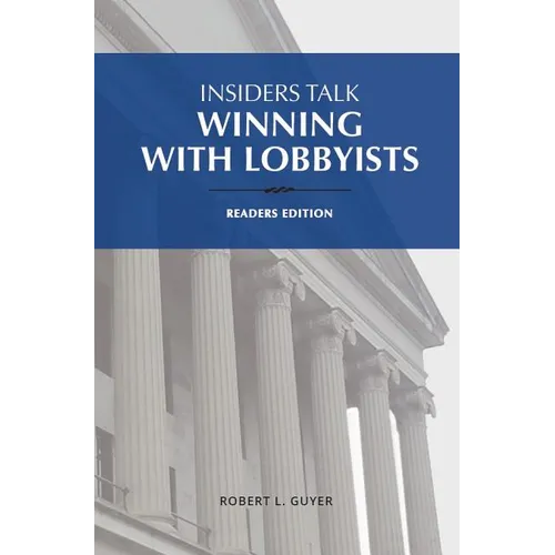 Insiders Talk Winning with Lobbyists, Readers Edition - Paperback