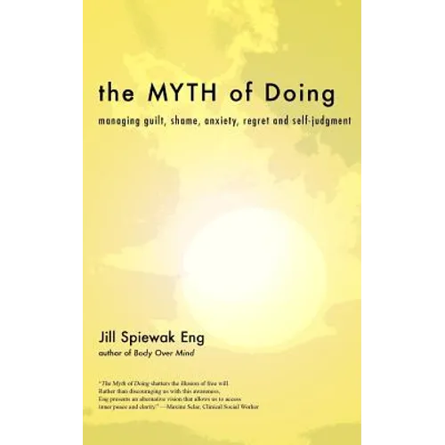 The Myth of Doing: Managing guilt, shame, anxiety, regret and self-judgment - Paperback