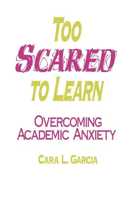 Too Scared to Learn: Overcoming Academic Anxiety - Paperback