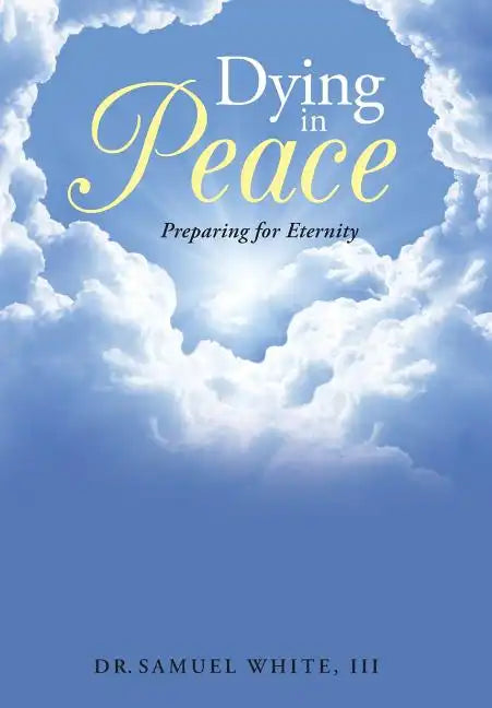 Dying in Peace: Preparing for Eternity - Hardcover