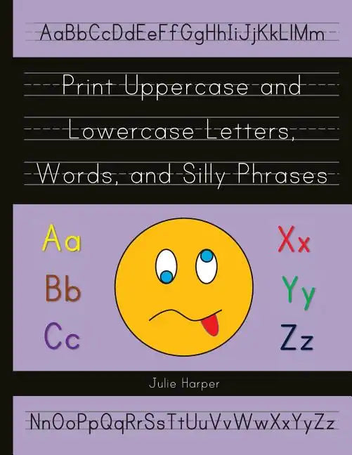 Print Uppercase and Lowercase Letters, Words, and Silly Phrases: Kindergarten and First Grade Writing Practice Workbook (Reproducible) - Paperback