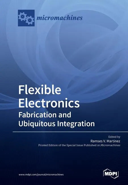Flexible Electronics: Fabrication and Ubiquitous Integration - Paperback