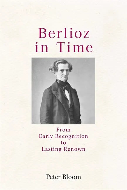Berlioz in Time: From Early Recognition to Lasting Renown - Paperback