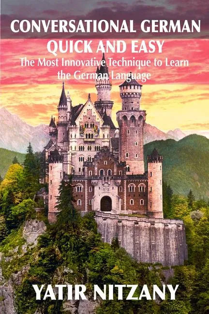 Conversational German Quick and Easy: The Most Advanced Revolutionary Technique to Learn German Language. For Begginers, Intermediate and Advanced Spe - Paperback