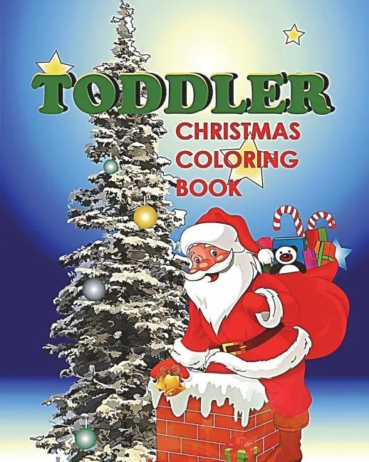 Toddler Christmas Coloring Book: Holiday Coloring and Activity Book for Toddlers and Preschoolers - Paperback