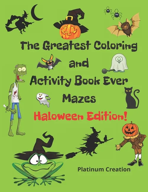 The Greatest Coloring and Activity Book Ever Haloween Edition!: Great For Kids From 2-8 Years Old Different Levels Of Difficulty Variety Of Top Activi - Paperback