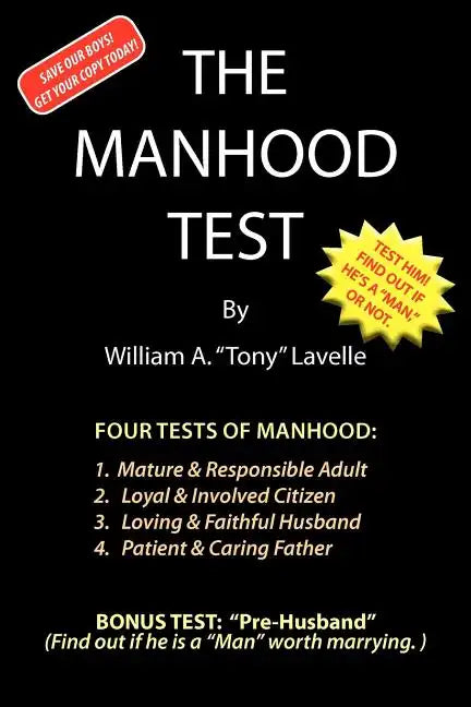 The Manhood Test: A guide, how to help boys pass the manhood tests & rites-of-passage, to become a man, a mature adult, citizen, husband, and father, - Paperback