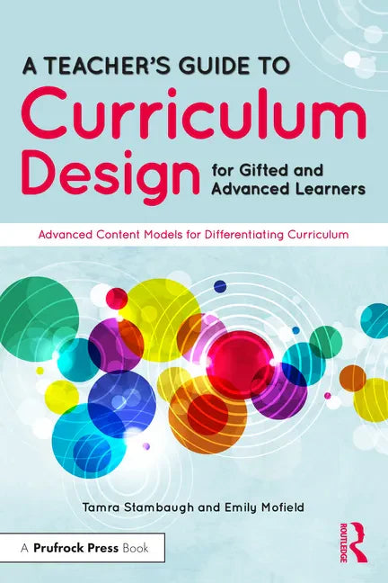 A Teacher's Guide to Curriculum Design for Gifted and Advanced Learners: Advanced Content Models for Differentiating Curriculum - Paperback