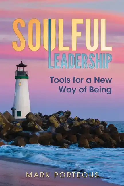 Soulful Leadership: Tools for a New Way of Being - Paperback