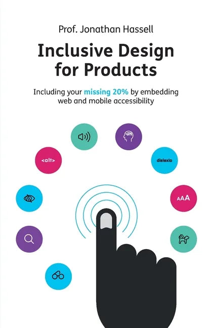 Inclusive Design for Products: Including your missing 20% by embedding web and mobile accessibility - Paperback