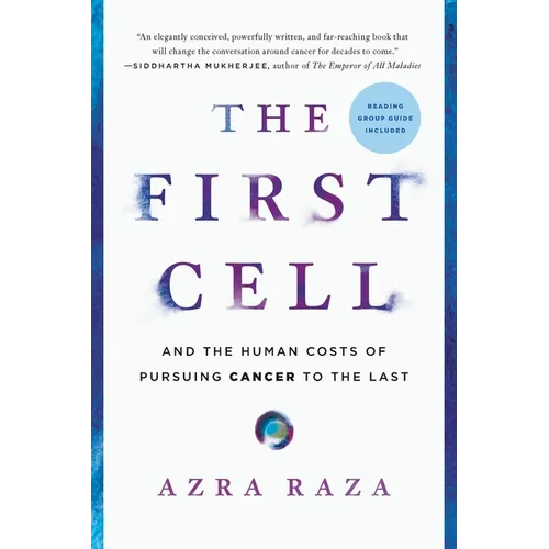 The First Cell: And the Human Costs of Pursuing Cancer to the Last - Paperback