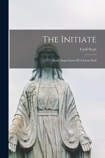 The Initiate: Some Impressions Of A Great Soul - Paperback